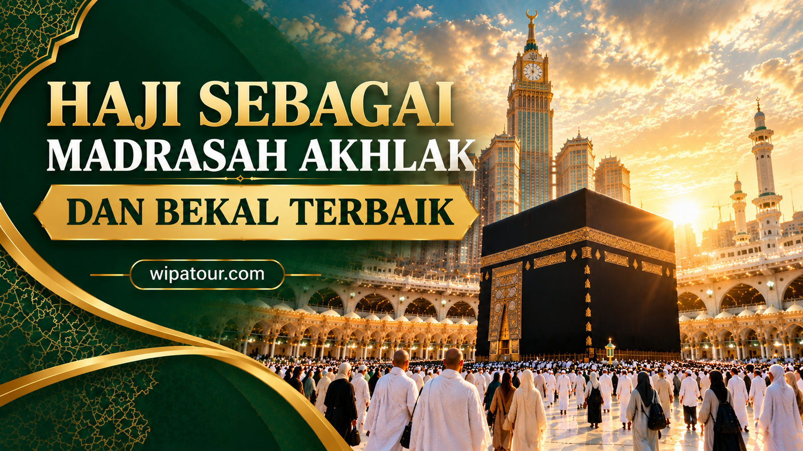 HAJI SEBAGAI MADRASAH AKHLAK DAN BEKAL TERBAIK HAJI SEBAGAI MADRASAH AKHLAK DAN BEKAL TERBAIK